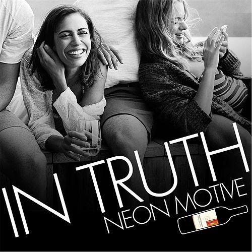 Neon Motive "In Truth"/ Robert Mondavi Private Selection